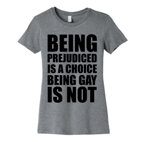 Being Gay Is Not A Choice Womens T-Shirt