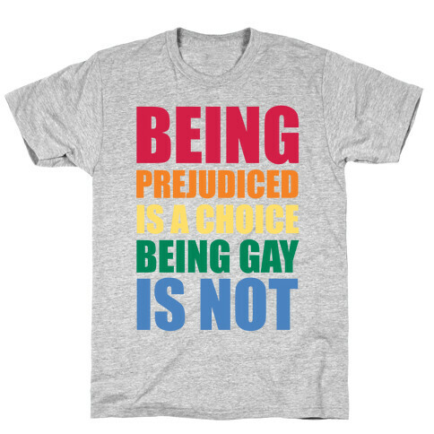 Being Gay Is Not A Choice T-Shirt