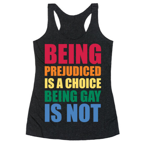 Being Gay Is Not A Choice Racerback Tank Top