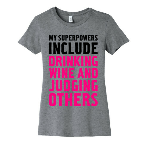 My Superpowers Include Drinking Wine And Judging Others Womens T-Shirt