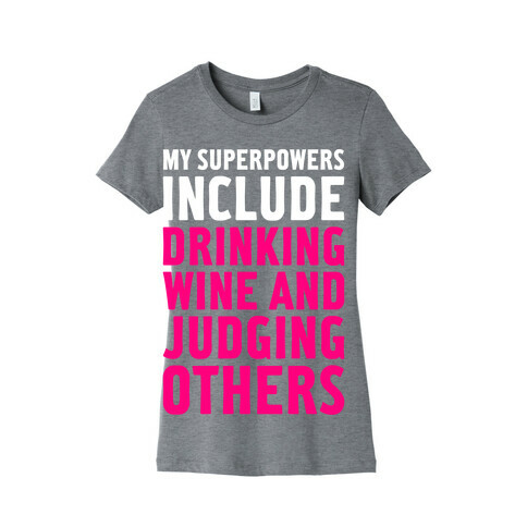 My Superpowers Include Drinking Wine And Judging Others Womens T-Shirt