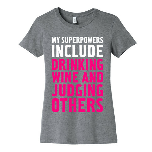 My Superpowers Include Drinking Wine And Judging Others Womens T-Shirt