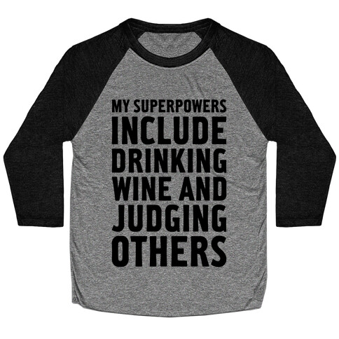 My Superpowers Include Drinking Wine And Judging Others Baseball Tee