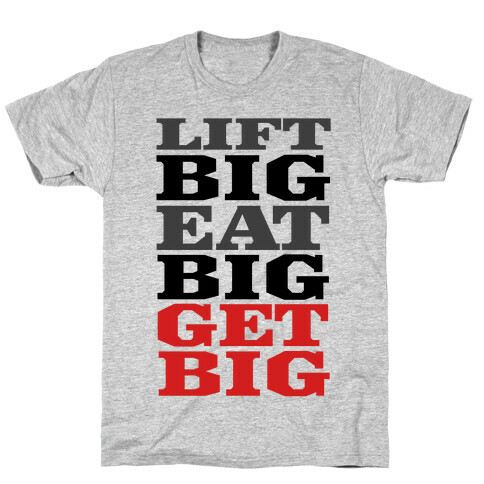 Lift Big. Eat Big. GET BIG. T-Shirt