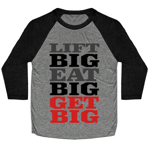 Lift Big. Eat Big. GET BIG. Baseball Tee