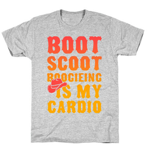 Boot Scoot Boogieing is My Cardio T-Shirt