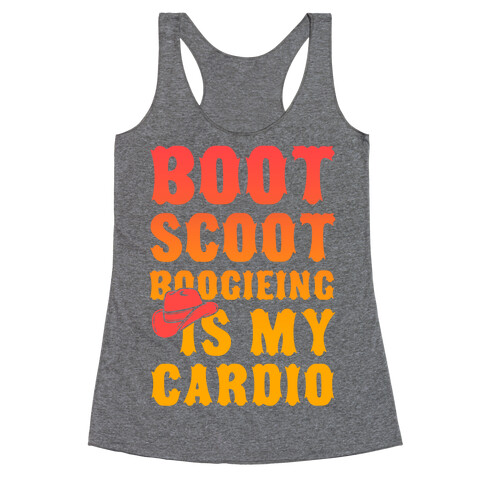 Boot Scoot Boogieing is My Cardio Racerback Tank Top