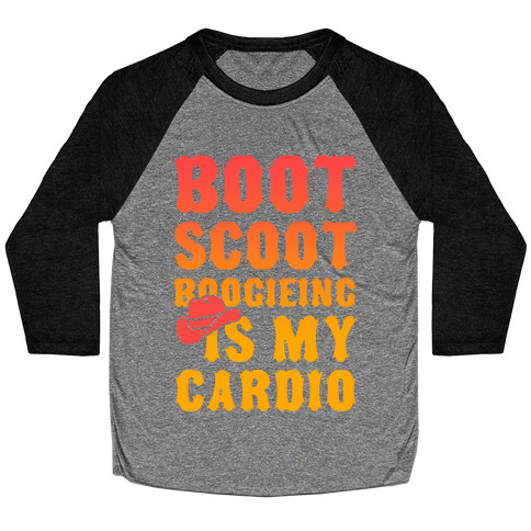 Boot Scoot Boogieing is My Cardio Baseball Tee