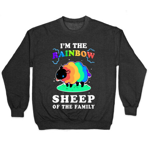 I'm The Rainbow Sheep Of The Family Pullover
