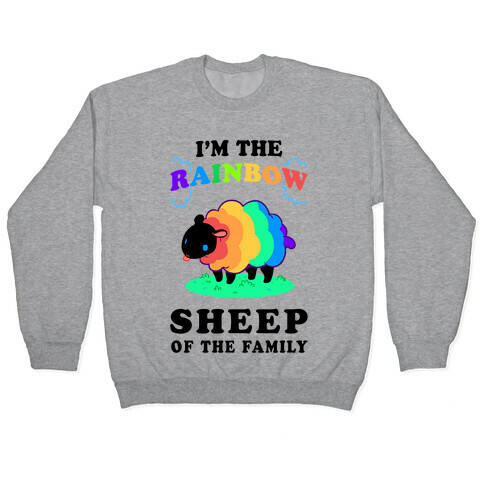 I'm The Rainbow Sheep Of The Family Pullover