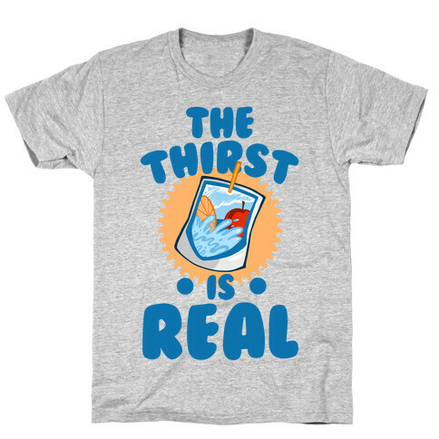 The Thirst is Real T-Shirt