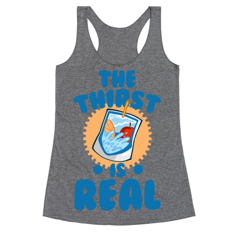 The Thirst is Real Racerback Tank Top