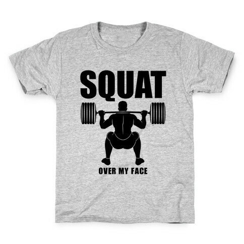 Squat Over My Face Kids T-Shirt