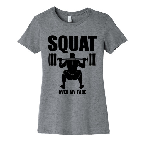 Squat Over My Face Womens T-Shirt