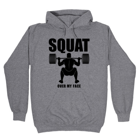 Squat Over My Face Hooded Sweatshirt