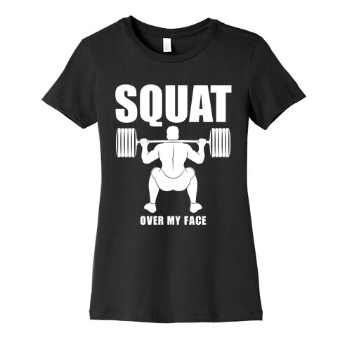 Squat Over My Face Womens T-Shirt