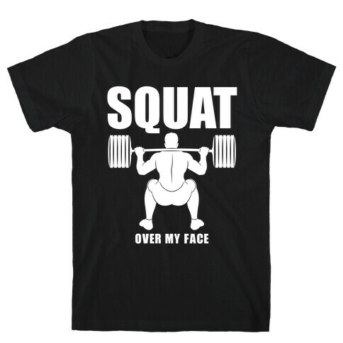 Squat Over My Face T-Shirt