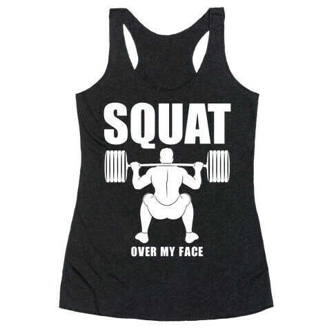 Squat Over My Face Racerback Tank Top