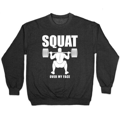 Squat Over My Face Pullover