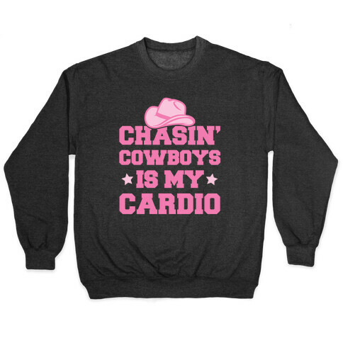 Chasin' Cowboys Is My Cardio Pullover