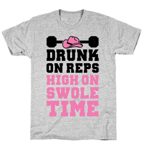 Drunk On Reps High On Swole Time T-Shirt