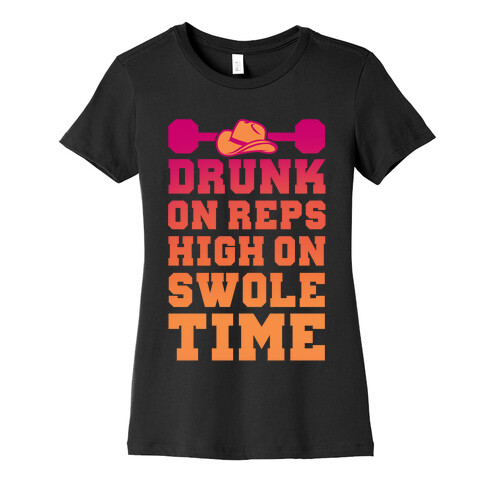 Drunk On Reps High On Swole Time Womens T-Shirt