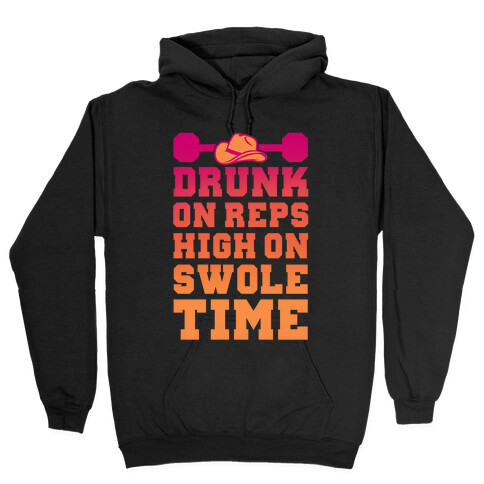 Drunk On Reps High On Swole Time Hooded Sweatshirt