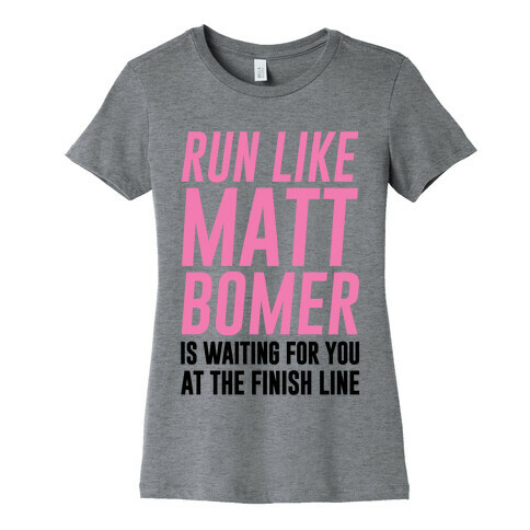 Run Like Matt Bomer Is Waiting For You At The Finish Line Womens T-Shirt