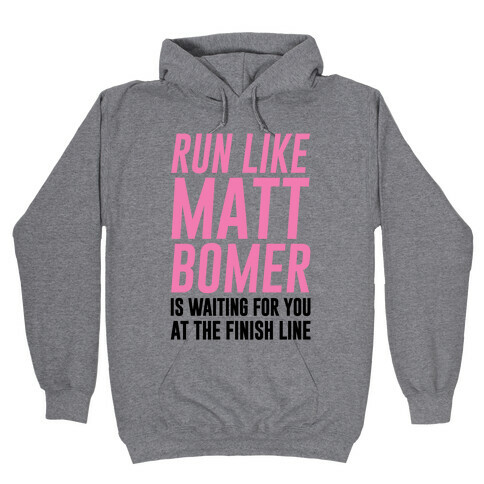 Run Like Matt Bomer Is Waiting For You At The Finish Line Hooded Sweatshirt