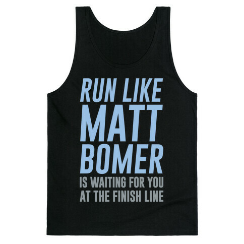 Run Like Matt Bomer Is Waiting For You At The Finish Line Tank Top