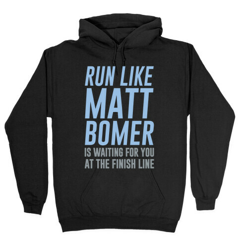 Run Like Matt Bomer Is Waiting For You At The Finish Line Hooded Sweatshirt