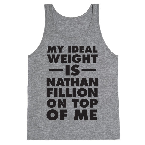 My Ideal Weight Is Nathan Fillion On Top Of Me Tank Top