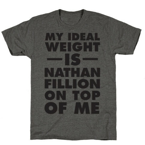 My Ideal Weight Is Nathan Fillion On Top Of Me T-Shirt