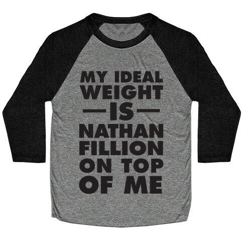My Ideal Weight Is Nathan Fillion On Top Of Me Baseball Tee