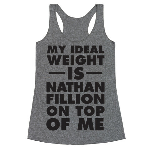 My Ideal Weight Is Nathan Fillion On Top Of Me Racerback Tank Top