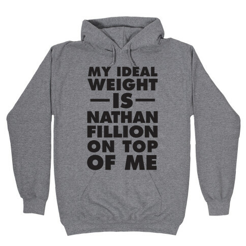 My Ideal Weight Is Nathan Fillion On Top Of Me Hooded Sweatshirt