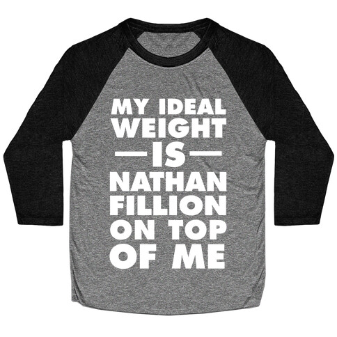 My Ideal Weight Is Nathan Fillion On Top Of Me Baseball Tee