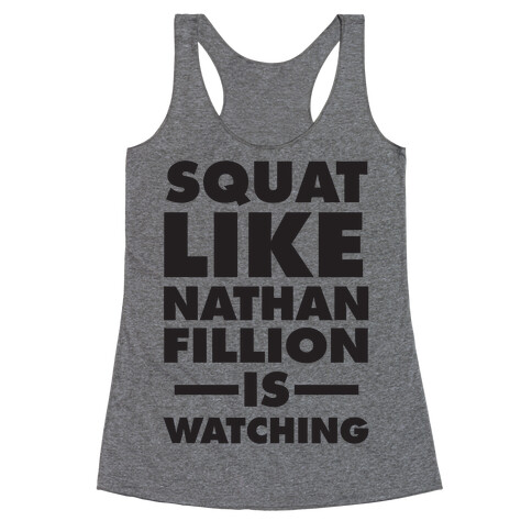 Squat Like Nathan Fillion Is Watching Racerback Tank Top