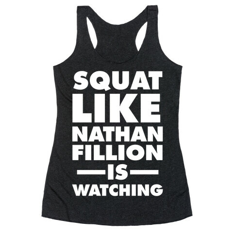 Squat Like Nathan Fillion Is Watching Racerback Tank Top