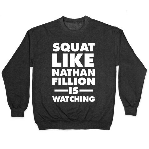 Squat Like Nathan Fillion Is Watching Pullover
