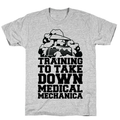 Training to Take Down Medical Mechanica T-Shirt