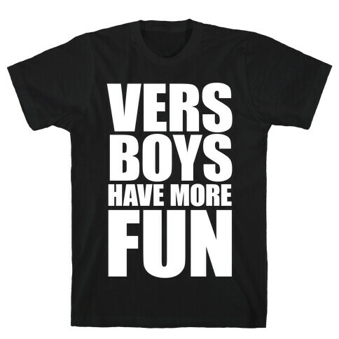 Vers Boys Have More Fun T-Shirt