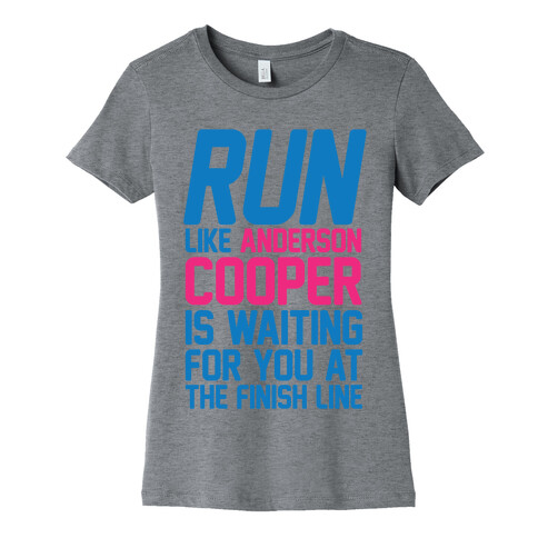 Run Like Anderson Cooper Is Waiting For You At The Finish Line Womens T-Shirt