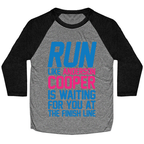 Run Like Anderson Cooper Is Waiting For You At The Finish Line Baseball Tee