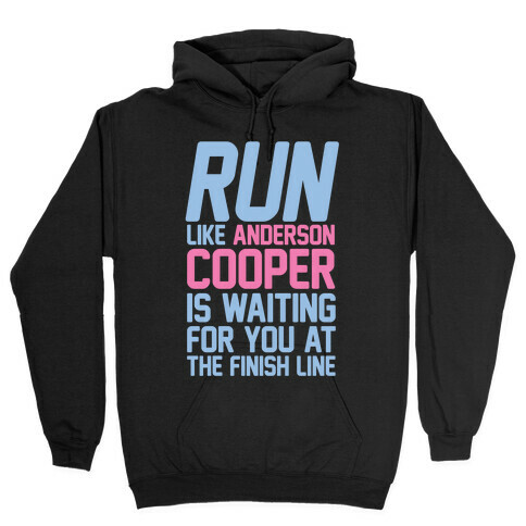 Run Like Anderson Cooper Is Waiting For You At The Finish Line Hooded Sweatshirt