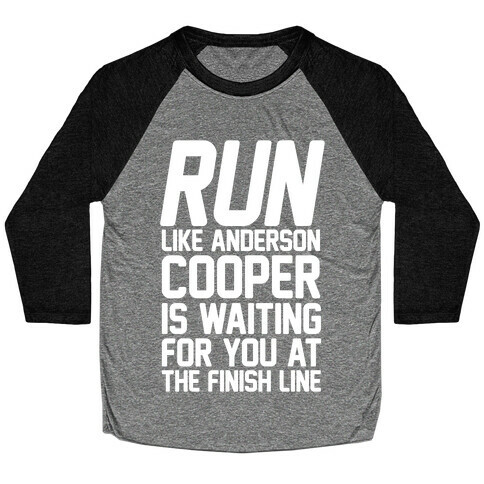Run Like Anderson Cooper Is Waiting For You At The Finish Line Baseball Tee