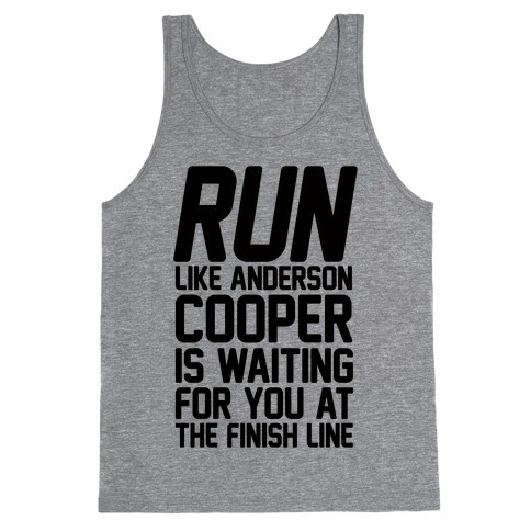 Run Like Anderson Cooper Is Waiting For You At The Finish Line Tank Top