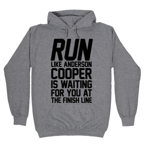 Run Like Anderson Cooper Is Waiting For You At The Finish Line Hooded Sweatshirt