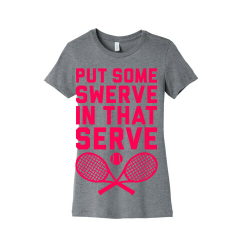 Puts Some Swerve In That Serve Womens T-Shirt