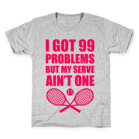 I Got 99 Problems But My Serve Ain't One Kids T-Shirt